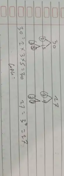 30 (3) 9 (3) [ 30=2 times 3 times 5=30 27=3^3=27 ] Gple: