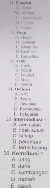 31. Pangkat A Siatus B. Jabatan C. Kedudukan D. Pejabat 1. Strata 32. Mutu A. Harga B. Jaminan C. Kuantitas D. Kualitas E. Kasualitas