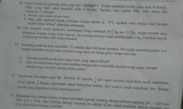 31. Suhu di puncak gunung pada pagi hari adalal -8^circ C Ketika matahari terbit, suhu naik 6 derajat. Pada siang hari.suhu kembali naik 4