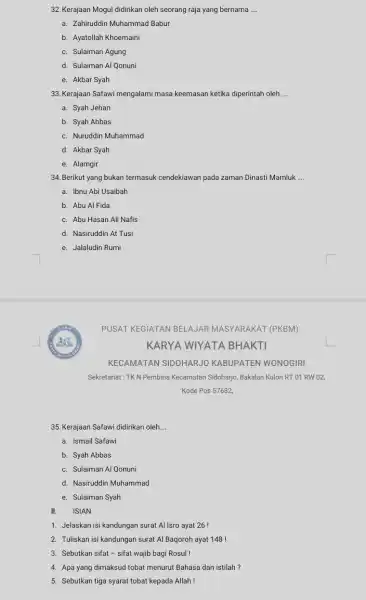 32. Kerajaan Mogul didirikan oleh seorang raja yang bernama __ a. Zahiruddin Muhammad Babur b. Ayatollah Khoemaini c. Sulaiman Agung d. Sulaiman Al Qonuni