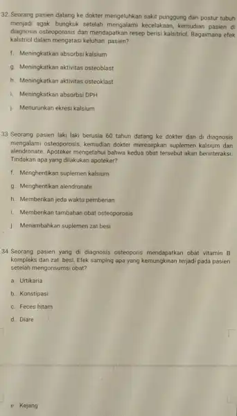 32. Seorang pasien datang ke dokter mengeluhkan sakit punggung dan postur tubuh menjadi agak bungkuk setelah mengalami kecelakaan kemudian pasien di diagnosis osteoporosis dan