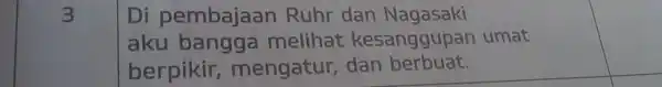 3 Di pembajaan Ruhr dan Nagasaki aku bangga melihat kesanggupan umat berpikir mengatur dan berbuat.