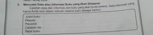 3.Me ncatat Data atau Informasi Buku yang Aka n Diresensi C atatlah data dan informasi dari b ku yang akan And a resen si.