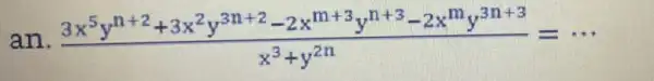 an (3x^5y^n+2+3x^2y^3n+2-2x^m+3y^n+3-2x^my^3n+3)/(x^3)+y^(2n)=...