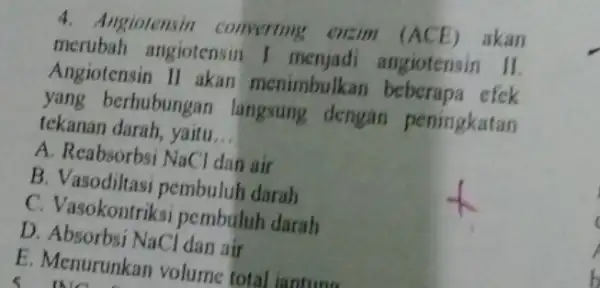 4. Angiotensin converting citim (ACE) akan merubah angiotensin I menjadi angiotensin II. Angiotensin II akan menimbulkan beberapa efek yang berhubungan langsung dengan peningkatan tekanan