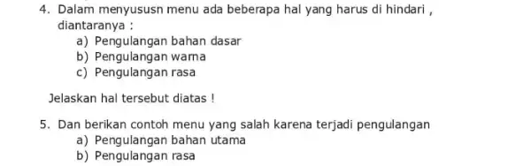 4. Dalam menyususn menu ada beberapa hal yang harus di hindari , diantaranya : a) Pengulangan bahan dasar b) Pengulangan warna c) Pengulangan rasa