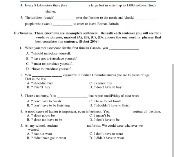 4. Every 8 kilometres there (be) __ a large fort in which up to 1 .000 soldiers (find) __ shelter. 5. The soldiers (watch)