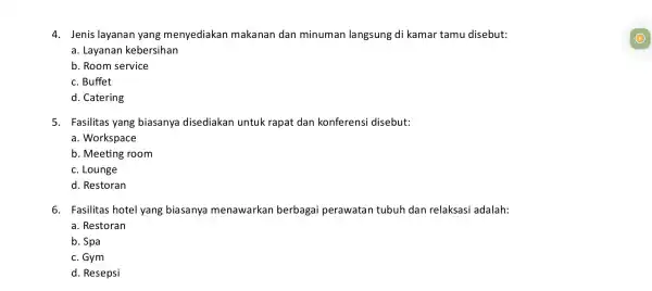 4. Jenis layanan yang menyediakan makanan dan minuman langsung di kamar tamu disebut: a. Layanan kebersihan b. Room service c. Buffet d. Catering 5.