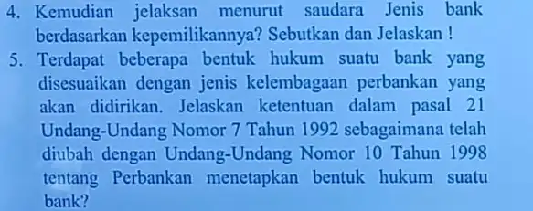 4. Kemudian jelaksan menurut saudara Jenis bank berdasarkar kepemilikannya? Sebutkan dan Jelaskan! 5. Terdapat beberapa bentuk hukum suatu bank yang disesuaikan dengan jenis kelembagaan