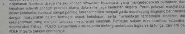 4 Ketahanan Nasional dijaga melalui konsep Wawasan Nusantara yang mengedepankar persatuan dan kesatuan wilayah sebagai prioritas utama dalam menjaga keutuhan negara.Peran pelayan masyaraka dalam