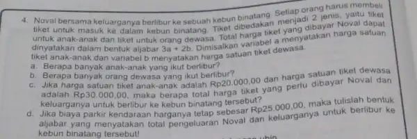 4. Noval bersama keluarganya berlibur ke sebuah kebudibedakan menjadi 2 jenis, yaitu tiket tiket untuk masuk ke dalam kebun binatang. Tiket dibedakaket yang dibayar