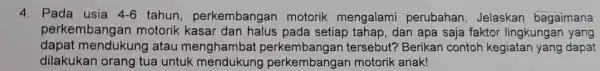 4. Pad la usia 4-6 tahun , perkembangar motorik mengalami perubahan. Jelaskan bagaimana perke mban gan motorik kasar pada setiap tahap, dan apa saja