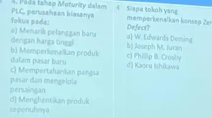 4. Pada tahap Moturity dalam PLC, perusahaan blasanya fokus pada: a) Menarik pelanggan baru dengan harga tingal b) Memperkenalkan produk dalam pasar baru c)