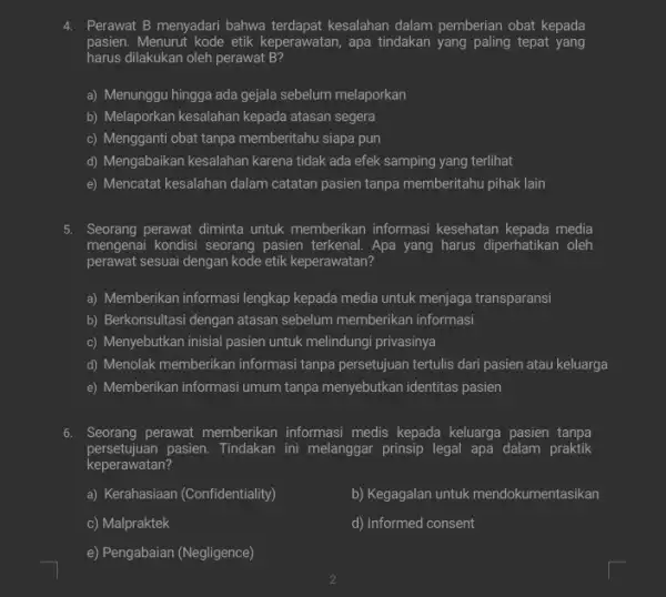 4. Perawat B menyadari bahwa terdapat kesalahan dalam pemberian obat kepada pasien. Menurut kode etik keperawatan, apa tindakan yang paling tepat yang harus dilakukan