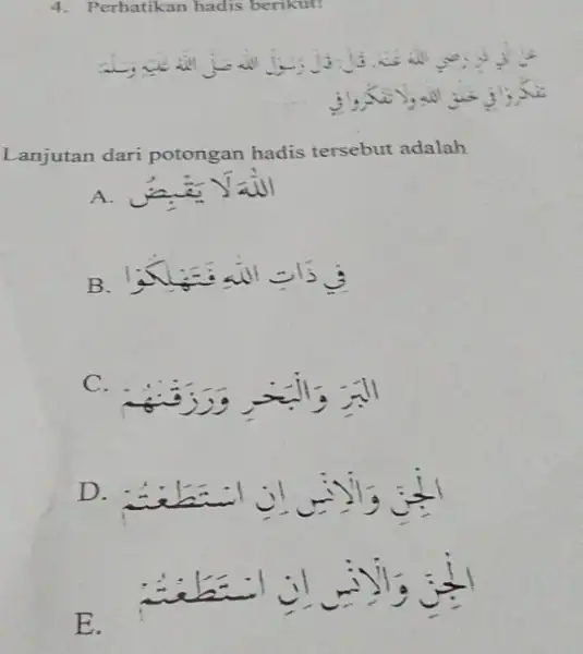 4. Perhatikan hadis berikut! Lanjutan dari potongan hadis tersebut adalah A. B. C. -I D. E.