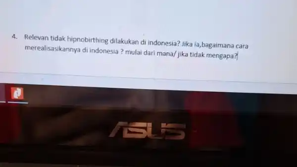 4. Relevan tidak hipnobirthing dilakukan di indonesia?Jika ia,bagaimana cara merealisasikannya di indonesia ? mulai dari mana/ jika tidak mengapa?