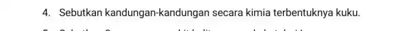 4. Sebutkan kandungan-kandungar secara kimia terbentuknya kuku.