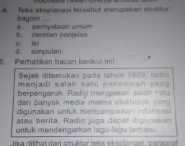 4. Teks eksplanasi tersebut merupakan struktur bagian __ a. pernyataan umum b . deretan penjelas c. isi d simpulan 5.Perhatikan bacan berikut ini! Sejak