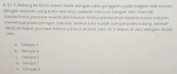 4. Tn. P datang ke RSUD Adam Malik dengan luka ganggren pada bagian kaki kanan, dengan balutan yang kotor dan bau, setelah mencuci tangan