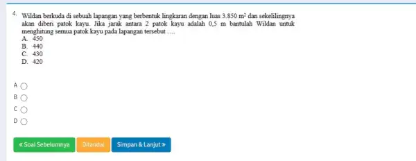 4. Wildan berkuda di sebuah lapangan yang berbentuk lingkaran dengan luas 3.850m^2 dan sekelilingnya akan diberi patok kayu Jika jarak antara 2 patok kayu