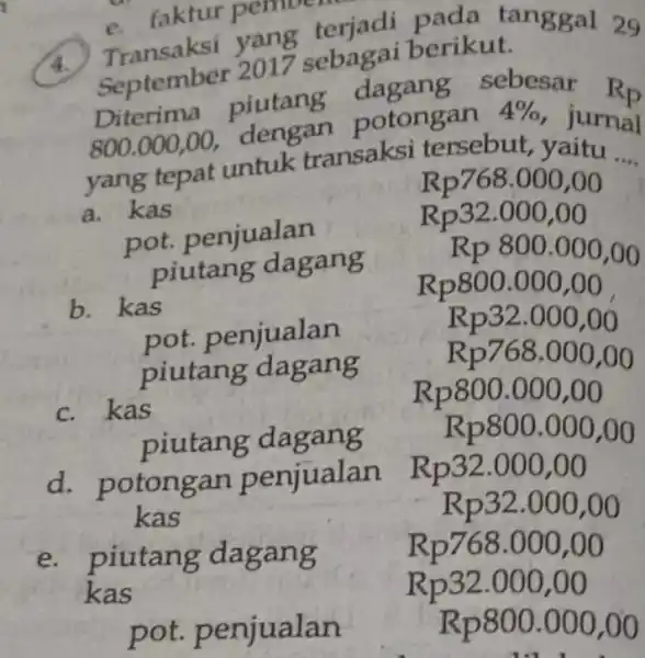 4. 2017 sebaga berikut. September 2017 se dagang sebesar Diterima piutang potongan 4% jurnal __ yang tepat untuk transaksi tersebut, yaitu R_(P) Rp768.000,00 a