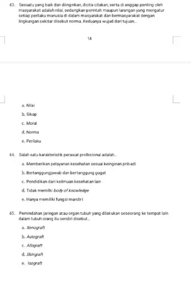 43. Sesuatu yang baik dan dinginkan, dicita-citakan, serta di anggap penting oleh masyarakat adalah nilai, sedangkan perintah maupun larangan yang mengatur setiap perilaku manusia