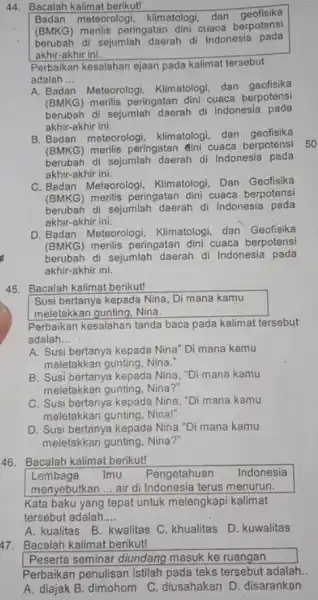 44. Bacalah kalimat berikut! Badan meteorologi klimatologi, dan geofisika (BMKG) merilis peringatan dini cuaca berpotensi berubah di sejumlah daerah di Indonesia pada akhir-akhir ini.