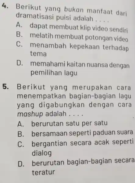 4. Berikut yang bukan manfaat dari dramatisasi puisi adalah __ A. dapat membuat klip video sendiri B. melatih membuat potongan video C . menambah