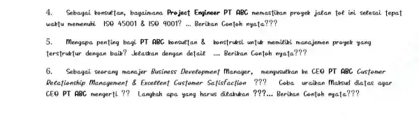 4.Sebagai konsuetan,bagaimana Project Engineer PT ABC memastikan proyek jaean toe ini seeesai tepat waktu memenuhi ISO 450018 150 9001? __ Berikan Contoh nyata??? 5.Mengapa