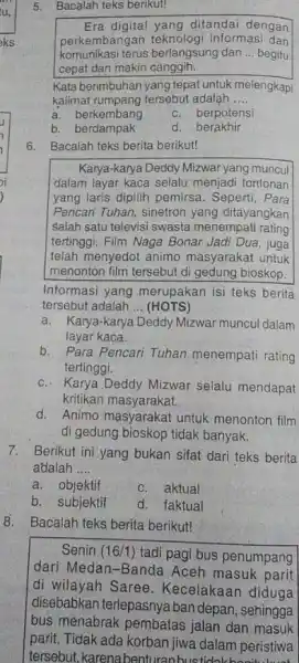 5. Bacalah teks berikut! Era digital yang ditandai dengan komunikasi terus berlangsung dan __ begitu perkembangai teknologi informasi dan cepat dan makin canggih. Kata