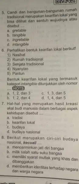 5 Candi dan bangunan-bangunan rumah tradisional merupakan kearifan lokal yang bisa dilihat dan sentuh wujudnya atau disebut __ a gretable b tangible C ingretable