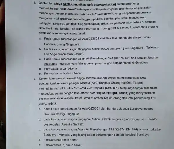 5. Contoh terjadinya salah komunikasi (mis-communication)antara pilot (yang memerintahkan "pull-down" sebanyak 4 kali kepada co-pilot), akan tetapi co-pilot salah mendengar dengan melakukan tarik handle