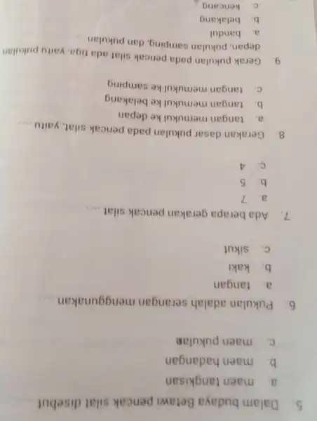 5. Dalam budaya Betawi pencak silat disebut __ a. maen tangkisan b. maen hadangan C. maen pukulan 6. Pukulan adalah serangan menggunakan __ a.