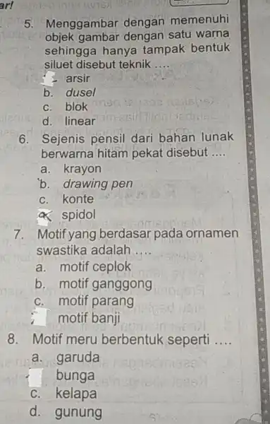 5. Menggambar dengan memenuhi objek gambar dengan satu warna sehingg a hanya tampak bentuk siluet disebut teknik __ arsir b. dusel c. blok d.