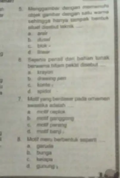 5. Menggambar dengan memenuh objek gambar dengan satu warna sehingga hanya tampak bentuk siluet disebut teknik __ a. arsir b. dusel C. blok d