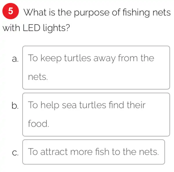 ( 5 ) What is the purpose of fishing nets with LED lights? a. To keep turtles away from the nets. b. To help