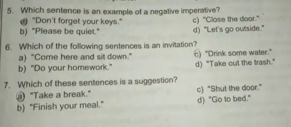 5. Which sentence is an example of a negative imperative? (a) "Don't forget your keys." c) "Close the door." b) "Please be quiet." d)