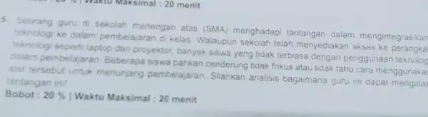 5. Seorang guru di sekolah menengah atas (SMA)menghadapi tantangan dalam mengintegrasikan teknologi ke dalam pembelajaran di kelas . Walaupun sekolah telar menyediakan akses ke