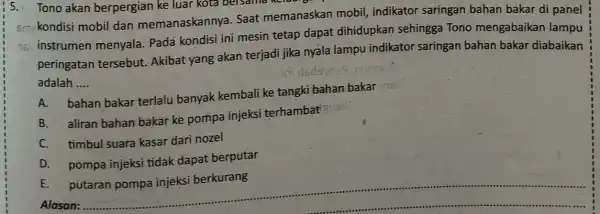 5. Tono akan berpergian ke luar kota bersama keruang 5m kondisi mobil dan memanaskannya . Saat memanaskan mobil, indikator saringan bahan bakar di panel