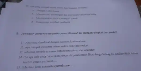 50. Apn yang menjadi tojuan utama dari transaksi ekonomi? a. Mengisi waktu luang b. Memperoleh keuntungan dan memenuhi kebutuhan hidup C. Meningkatkan jumlah barang