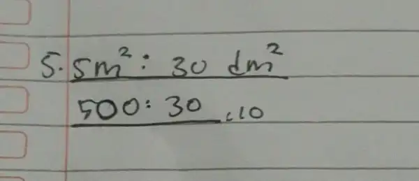 5.5 m^2: 30 mathrm(dm)^2 500: 30 10