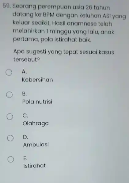 59. Seorang perempuan usia 26 tahun datang ke BPM dengan keluhan ASI yang keluar sedikit. Hasil anamnese telah melahirkan I minggu yang lalu anak