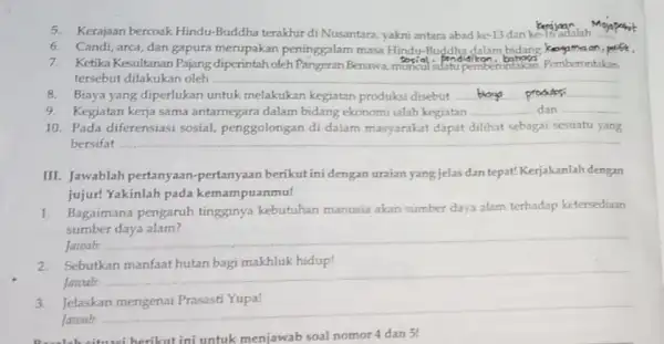 5.Kerajaan bercoak Hindu -Buddha terakhir di Nusantara yakni antara abad ke -13 dan kenjagan 6.Candi, arca, dan gapura merupakan peninggalam masa Hindu-Buddha dalam bidang