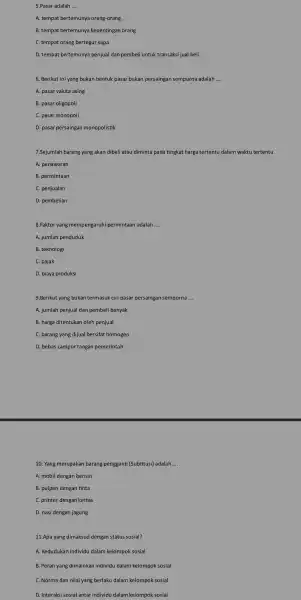 5.Pasar adalah __ A. tempat bertemunya orang-orang B. tempat bertemunya kepentingan orang C. tempat orang bertegur sapa D. tempat bertemunya penjual dan pembeli untuk