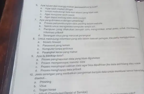 6. Apa tujuan dari menggunakan password yang kuat? a. Agariobih mudah dlingat b. Untuk melindungidalu dari akses yang tidak sah c. Agar komputeriobih cepat