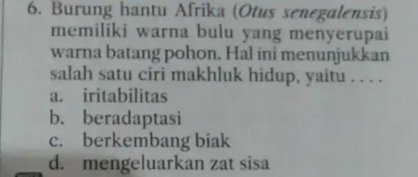 6. Burung hantu Afrika (Otus senegalensis) memiliki warna bulu yang menyerupai warna batang pohon. Hal ini menunjukkan salah satu ciri makhluk hidup yaitu __