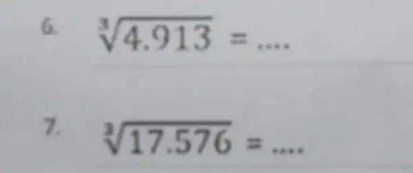 6. sqrt [3](4.913)=ldots 7. sqrt [3](17.576)=ldots