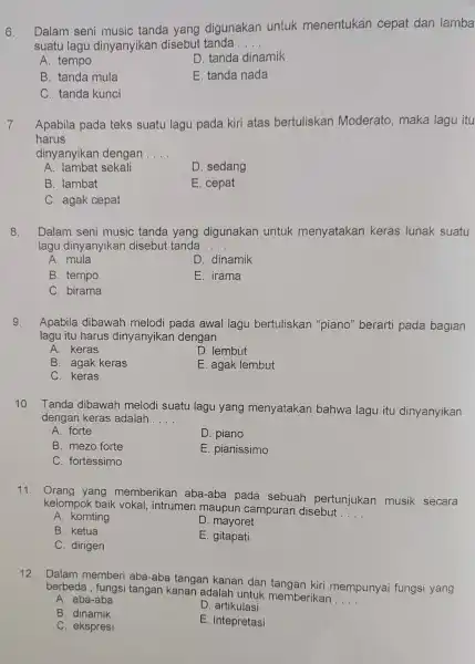 6. Dalam seni music tanda yang digunakan untuk menentukan cepat dan lamba suatu lagu dinyanyikan disebut tanda __ A. tempo D. tanda dinamik B.