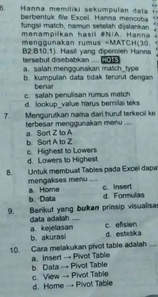 6. Hanna memiliki sekumpulan data berbentuk file Excel Hanna mencoba fungsi match, namun setelah dijalankan menampilkan hasil # N/A Hanna menggunakan rumus=MATCH(30 B2:B10,1) Hasil