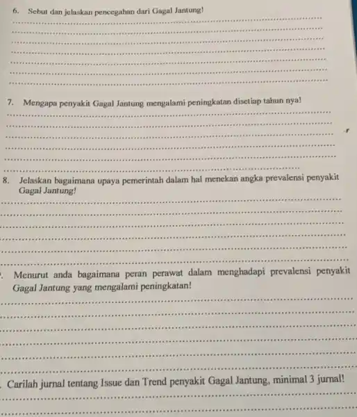 6.Sebut dan jelaskan pencegahan dari Gagal Jantung! __ ................................. ........ ...................... .............................. .................................................(1111 .......................................... ................................................................................................. ................................................................................................ 7. Mengapa penyakit Gagal Jantung mengalami peningkatan disetiap